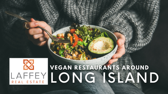 Long Island Vegan Restaurants - Laffey Real Estate